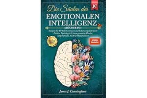 Die Säulen der EMOTIONALEN INTELLIGENZ: 6 BÜCHER IN 1 Steigern Sie Ihr Selbstvertrauen & Selbstwertgefühl durch Positive Psychologie & einen Gesunden Mindset Körpersprache, NLP & Manipulation +ÜBUNGEN
