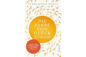 PIPER VERLAG Die Farbe von Glück: Ein Roman über das Ankommen | , die Liebe und Achtsamkeit. Mit wunderschöner Goldprägung