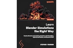 Learn Blender Simulations the Right Way: Create attractive and realistic animations with Mantaflow, rigid and soft bodies, and Dynamic Paint