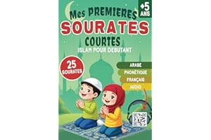 Mes premières Sourates courtes - islam pour débutant: Apprendre et Réciter le Coran : Texte Arabe, Phonétique, Traduction Française et Audio via QR Code - pour enfant et adulte