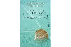 Muscheln in meiner Hand: Eine Antwort auf die Konflikte unseres Daseins | Mit einem neuen Nachwort von Anne Morrow Lindbergh