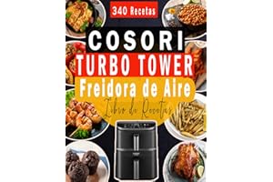 Libro de Recetas COSORI Turbo Tower Freidora de Aire: Variedad sin Límites – Más de 340 Recetas Saludables y Crujientes para Airfryer + Bonus