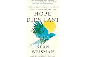 Hope Dies Last: Visionary People Across the World, Fighting to Find Us a Future