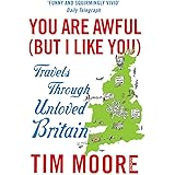 You Are Awful (But I Like You): Travels Through Unloved Britain