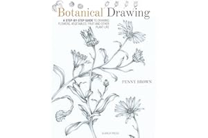 Botanical Drawing: A Step-by-Step Guide to Drawing Flowers, Vegetables, Fruit and Other Plant Life
