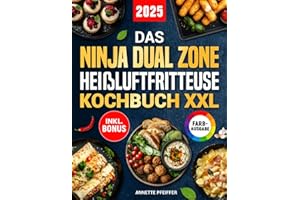 Das Ninja Dual Zone Heißluftfritteuse Kochbuch XXL: Schnelle, einfache und leckere Rezepte für Ihren Ninja Foodi Dual Zone Airfryer | ideal auch für Familien | inkl. Nährwertangaben & Bonus