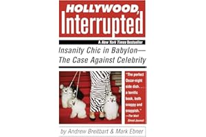 Hollywood, Interrupted: Insanity Chic in Babylon - The Case Against Celebrity