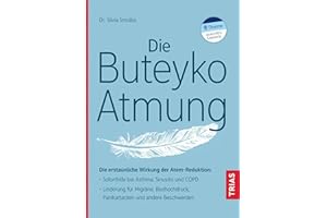 Die Buteyko-Atmung: Die erstaunliche Wirkung der Atem-Reduktion: Soforthilfe bei Asthma, Sinusitis und COPD; Linderung für Migräne, Bluthochdruck, Panikattacken und andere Beschwerden