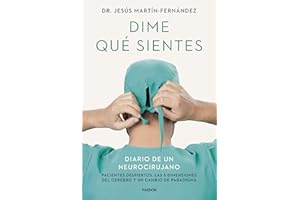 Dime qué sientes: Diario de un neurocirujano. Pacientes despiertos, las 5 dimensiones del cerebro y un cambio de paradigma (C