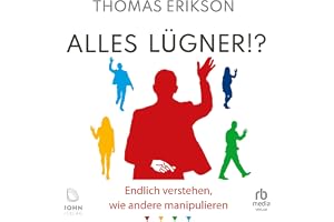Alles Lügner!?: Endlich verstehen, wie andere manipulieren