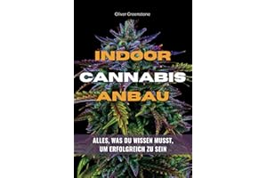 Indoor Cannabis Anbau - Alles, was du wissen musst, um erfolgreich zu sein