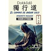 Dokkōdō (El camino de andar solo) - VERSI&Oacute;N EXTENDIDA -: 21 Preceptos para la vida y la muerte del mejor Samurai de la Histor