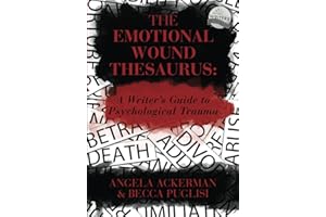 The Emotional Wound Thesaurus: A Writer's Guide to Psychological Trauma (Writers Helping Writers Series, Band 6)