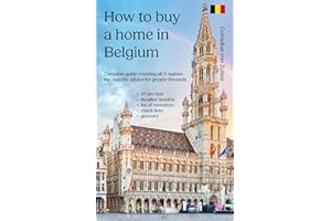 How to buy a home in Belgium: Complete guide covering all 3 regions, including specific advice for greater Brussels, 25 pro tips, detailed timeline, list of resources, checklists, glossary