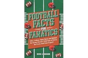 Football Facts for Fanatics!: NFL, College, Super Bowl, and Behind the Scenes Secrets: With Tons of Trivia for Every End Zone Expert!