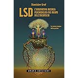 LSD. L'innovativa ricerca psichedelica nei reami dell'inconscio. La nuova mappa della psiche