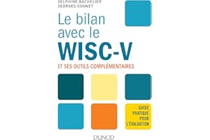 Le bilan avec le Wisc-V et ses outils complémentaires - Guide pratique pour l'évaluation: Guide pratique pour l'évaluation