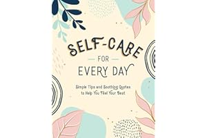 Self-Care for Every Day: Simple Tips and Soothing Quotes to Help You Feel Your Best