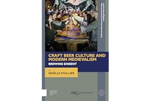 Craft Beer Culture and Modern Medievalism: Brewing Dissent (Collection Development, Cultural Heritage, and Digital Humanities)