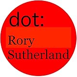 dot: Rory Sutherland: Thinking like a marketing genius