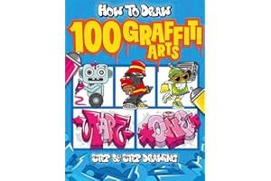 How to Draw 100 Graffiti Arts: Easy Step-by-Step Guide To Teach Kids And Beginners How To Draw Graffiti Letters, Characters, And Fonts.