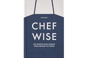 Chefwise, life lessons from the world's leading chefs: Life Lessons from Leading Chefs Around the World