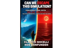 Can We Escape this Simulation?: Conversations with Helen Morris, the Extraterrestrial Woman beyond the Dome