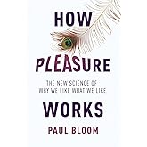 How Pleasure Works: The New Science of Why We Like What We Like