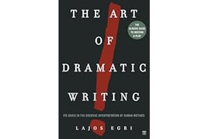 Art Of Dramatic Writing: Its Basis in the Creative Interpretation of Human Motives