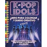 K-pop Idols &ndash; Libro para Colorear y Diario Creativo guiado: Especial para fans: &iexcl;crea tu grupo, elige tu estilo y convi&eacute;rtete