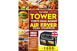 The Latest Tower Vortx Dual Basket Air Fryer Oven Cookbook: 1600 Days Crispy and Healthy Air Frying Recipes, Perfect Homemade Meals for Everyone