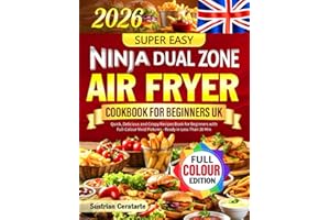 Super Easy Ninja Dual Zone Air Fryer Cookbook UK: Quick, Delicious and Crispy Recipes Book for Beginners with Full-Colour Vivid Pictures - Ready in Less Than 30 Min