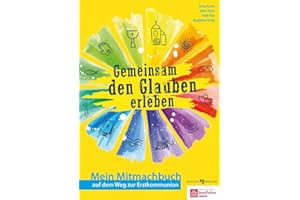 Gemeinsam den Glauben erleben: Mein Mitmachbuch auf dem Weg zur Erstkommunion