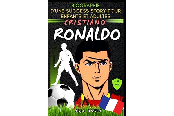 Cristiano Ronaldo: Biographie d'une success story pour enfants et adultes
