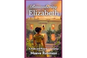 Remembering Elizabeth: A Pride and Prejudice Variation (Darcy and Elizabeth Variations)