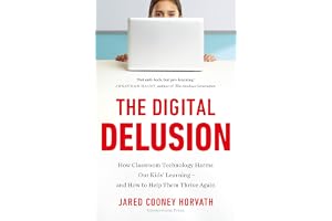 The Digital Delusion: How Classroom Technology Harms Our Children's Learning - and How to Help Them Thrive Again