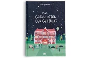 Das Grand Hotel der Gefühle. Wenn Liebe, Wut und Dankbarkeit bei uns einziehen: Gefühle beschreiben und benennen. Ein besonderes Kinderbuch ab 4 über Emotionen und Umgang mit Gefühlen