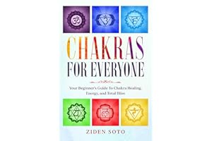 Chakras For Beginners: CHAKRAS FOR EVERYONE - Your Beginner's Guide To Chakra Healing, Energy, and Total Bliss