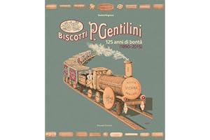 Biscotti P. Gentilini. 125 anni di bontà (1890-2015). Ediz. illustrata