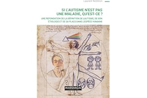 Si l'autisme n'est pas une maladie, qu'est-ce ?: Une refondation de la définition de l'autisme, de son étiologie et de sa place dans l'espèce humaine