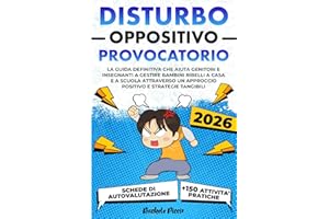 DISTURBO OPPOSITIVO PROVOCATORIO: La Guida Definitiva per Genitori e Insegnanti: Gestire Bambini Ribelli a Casa e a Scuola con un Approccio Positivo Utilizzando Strategie Tangibili