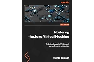 Mastering the Java Virtual Machine: An in-depth guide to JVM internals and performance optimization