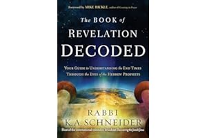 The Book of Revelation Decoded: Your Guide to Understanding the End Times Through the Eyes of the Hebrew Prophets
