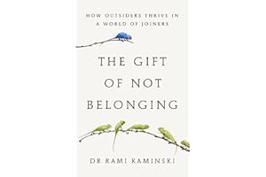 The Gift of Not Belonging: How Outsiders Thrive in a World of Joiners