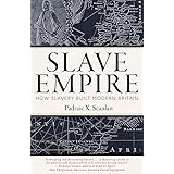 Slave Empire: How Slavery Built Modern Britain
