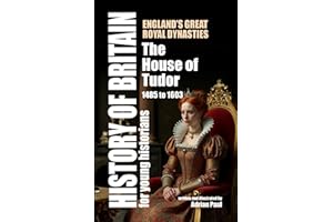 The House of Tudor: England’s Great Royal Dynasties (History of Britain for Young Historians)