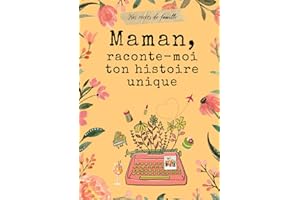 Maman, raconte-moi ton histoire unique: Un journal guidé pour inviter Maman à raconter son histoire et sa vie.
