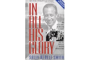 In All His Glory: The Life and Times of William S. Paley and the Birth of Modern Broadcasting