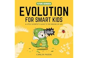 Evolution for Smart Kids: A Little Scientist's Guide to the Origins of Life (Volume 2) (Future Geniuses, Band 2)