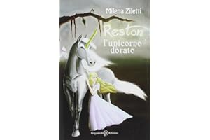Reston, l’unicorno dorato: Un bellissimo fantasy per bambini, la storia di un unicorno magico e di una principessa destinata a cambiare il mondo e salvare il suo pianeta